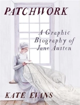 Patchwork : A Graphic Biography of Jane Austen - Kate Evans