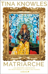 Matriarche : les mémoires inspirantes qui réaffirment la force des femmes - Tina Knowles