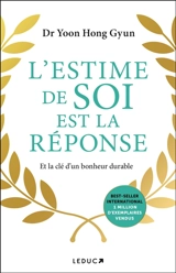 L'estime de soi est la réponse : et la clé d'un bonheur durable - Hong Gyun Yoon