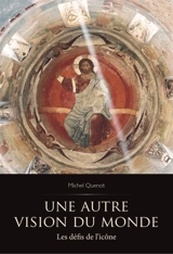 Une autre vision du monde : les défis de l'icône - Michel Quenot