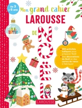 Mon grand cahier Larousse de Noël, de 3 à 6 ans : 100 activités ludiques pour préparer Noël : des décorations de Noël et des cartes de voeux à fabriquer - Lucille Hasiak