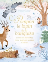 Pompon le lapin polaire : et autres histoires pour longues soirées d'hiver - Alexandra Garibal