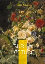 Sur la lecture : Une méditation littéraire sur l'art de la lecture et la richesse intérieure à travers les mots - Marcel Proust