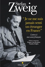 Je ne me suis jamais senti un étranger en France : lettres à mes amis français - Stefan Zweig