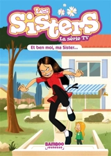 Les sisters : la série TV. Vol. 91. Et ben moi, ma sister... - Florane Poinot