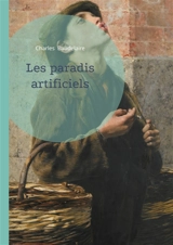 Les paradis artificiels : Une exploration poétique des illusions, des désirs et des réalités invisibles, par Charles Baudelaire - Charles Baudelaire