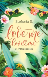 Love me, love me. Vol. 2. Pôles opposés - Stefania S.