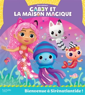 Gabby et la maison magique. Bienvenue à Sirenatlantide ! - Dreamworks