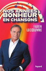 Nos années bonheur en chansons - Fabien Lecoeuvre