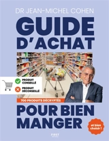 Guide d'achat pour bien manger : et bien choisir ! : 700 produits décryptés - Jean-Michel Cohen