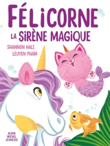 Félicorne la sirène magique - Shannon Hale