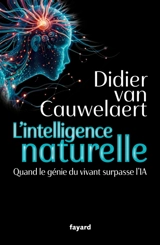 L'intelligence naturelle : quand le génie du vivant surpasse l'IA - Didier Van Cauwelaert