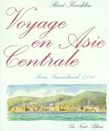 Voyage en Asie centrale : Paris-Samarkand, 1888 - René Koechlin