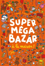 Super méga bazar à la maison ! - Cédric Ramadier