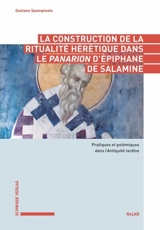 La construction de la ritualité hérétique dans le Panarion d'Epiphane de Salamine : pratiques et polémiques dans l'Antiquité tardive - Gaetano Spampinato