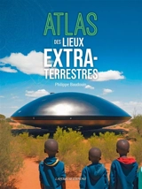 Atlas des lieux extraterrestres - Philippe Baudouin