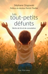 Les tout-petits défunts : récits de foi et de consolation - Stéphane Glogowski