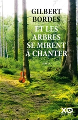 Et les arbres se mirent à chanter - Gilbert Bordes