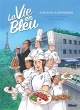 La vie en bleu : à l'école de la gastronomie - Julien Moca