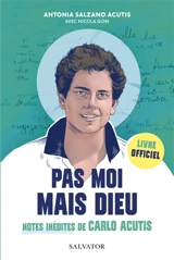 Pas moi mais Dieu : notes inédites de Carlo Acutis : livre officiel - Carlo Acutis