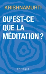 Qu'est-ce que la méditation ? - Jiddu Krishnamurti