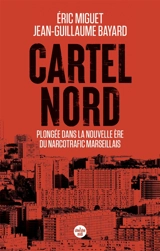Cartel Nord : plongée dans la nouvelle ère du narcotrafic marseillais - Eric Miguet