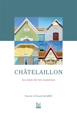 Châtelaillon : au nom de tes maisons - Pascale Gilardo