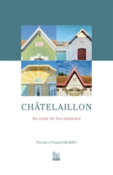Châtelaillon : au nom de tes maisons - Pascale Gilardo