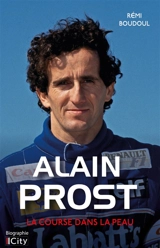 Alain Prost : la course au coeur - Rémi Boudoul