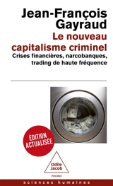 Le nouveau capitalisme criminel : crises financières, narcobanques, trading de haute fréquence - Jean-François Gayraud