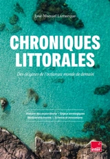 Chroniques littorales : des origines de l'océan au monde de demain - José-Manuel Lamarque