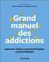 Grand manuel des addictions : approches clinique, psychopathologique et psychanalytique