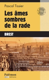 Les âmes sombres de la rade : Brest - Pascal Tissier