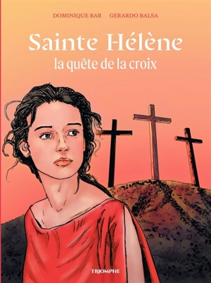 Sainte Hélène : la quête de la croix - Dominique Bar