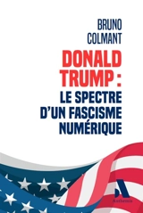 Donald Trump : le spectre d'un fascisme numérique - Bruno Colmant