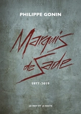 Marquis de Sade : 1977-2019 - Philippe Gonin