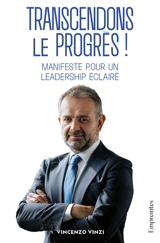 Transcendons le progrès ! : manifeste pour un leadership éclairé - Vincenzo Esposito Vinzi