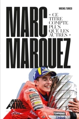 Marc Marquez : ce titre compte plus que les autres - Michel Turco