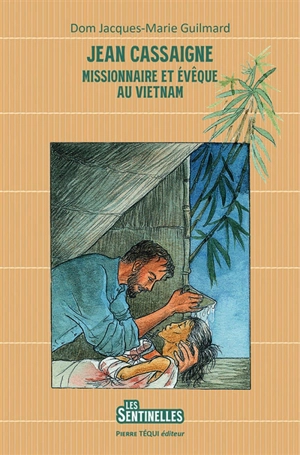 Jean Cassaigne : missionnaire et évêque au Vietnam - Jean-Marie Guilmard