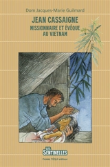 Jean Cassaigne : missionnaire et évêque au Vietnam - Jean-Marie Guilmard