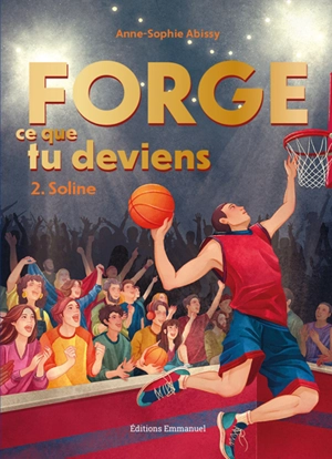 Forge ce que tu deviens. Vol. 2. Soline - Anne-Sophie Abissy