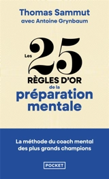 Les 25 règles d'or de la préparation mentale : la méthode du coach aux 200 médailles validée par nos grands champions - Thomas Sammut