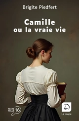 Camille ou La vraie vie - Brigite Piedfert