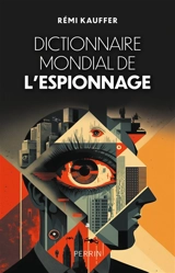 Dictionnaire mondial de l'espionnage - Rémi Kauffer