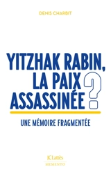 Yitzhak Rabin, la paix assassinée ? : une mémoire fragmentée - Denis Charbit