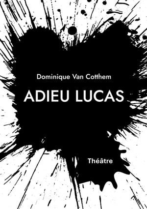 Adieu Lucas - Dominique Van Cotthem