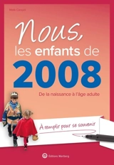Nous, les enfants de 2008 : de la naissance à l'âge adulte : à remplir pour se souvenir - Malik Carayol