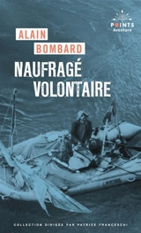 Naufragé volontaire : sans vivres sur l'Atlantique : récit - Alain Bombard