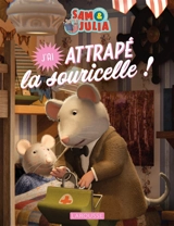 Sam & Julia : la maison des souris. J'ai attrapé la souricelle ! - Lucille Hasiak
