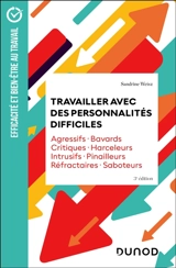 Travailler avec des personnalités difficiles : agressifs, bavards, critiques, harceleurs, intrusifs, pinailleurs, réfractaires, saboteurs - Sandrine Weisz